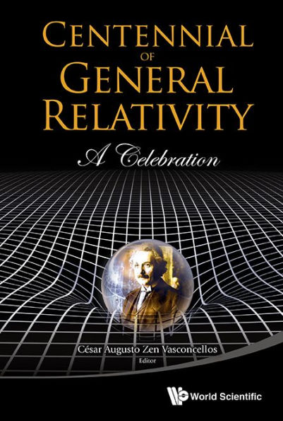 CENTENNIAL OF GENERAL RELATIVITY: A CELEBRATION: A Celebration