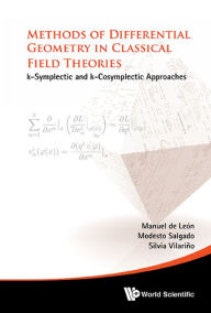 Title: METHODS OF DIFFERENTIAL GEOMETRY IN CLASSICAL FIELD THEORIES: k-Symplectic and k-Cosymplectic Approaches, Author: Manuel De Leon