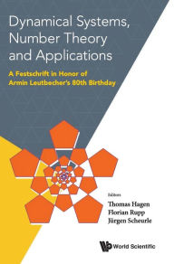 Title: Dynamical Systems, Number Theory And Applications: A Festschrift In Honor Of Armin Leutbecher's 80th Birthday, Author: Thomas Hagen