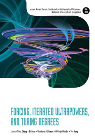 Title: Forcing, Iterated Ultrapowers, And Turing Degrees / Edition 184, Author: Chi Tat Chong