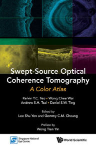 Title: SWEPT-SOURCE OPTICAL COHERENCE TOMOGRAPHY: A COLOR ATLAS: A Color Atlas, Author: Kelvin Yi Chong Teo