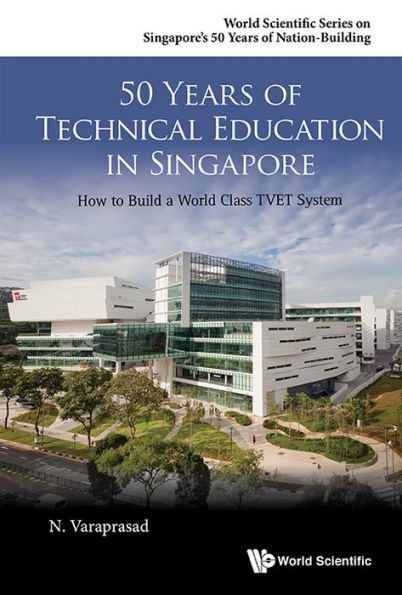 50 Years Of Technical Education Singapore: How To Build A World Class Tvet System