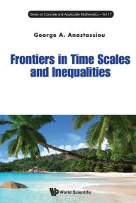 Title: FRONTIERS IN TIME SCALES AND INEQUALITIES, Author: George A Anastassiou