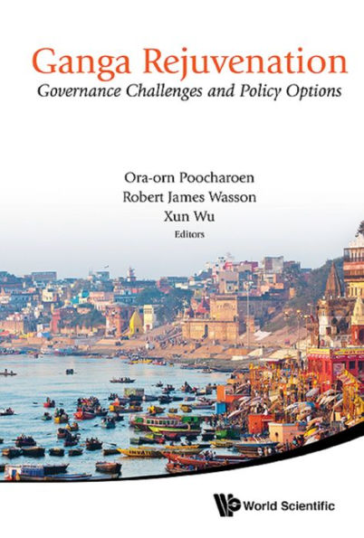GANGA REJUVENATION: GOVERNANCE CHALLENGES AND POLICY OPTIONS: Governance Challenges and Policy Options