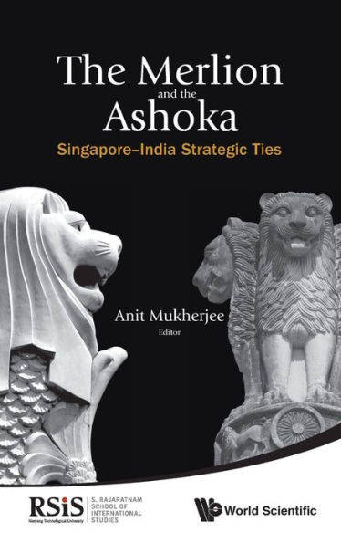 Merlion And The Ashoka, The: Singapore-india Strategic Ties