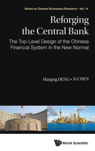 Title: Reforging The Central Bank: The Top-level Design Of The Chinese Financial System In The New Normal, Author: Haiqing Deng