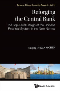 Title: REFORGING THE CENTRAL BANK: The Top-Level Design of the Chinese Financial System in the New Normal, Author: Haiqing Deng