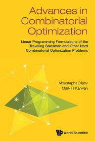 Title: ADVANCES IN COMBINATORIAL OPTIMIZATION: Linear Programming Formulations of the Traveling Salesman and Other Hard Combinatorial Optimization Problems, Author: Moustapha Diaby