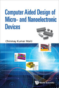 Title: COMPUTER AIDED DESIGN OF MICRO- AND NANOELECTRONIC DEVICES, Author: Chinmay Kumar Maiti