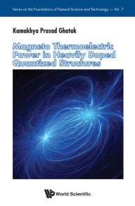 Title: Magneto Thermoelectric Power In Heavily Doped Quantized Structures, Author: Kamakhya Prasad Ghatak