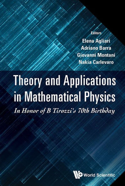 Theory And Applications In Mathematical Physics: In Honor Of B Tirozzi's 70th Birthday