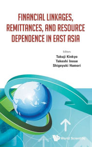 Title: Financial Linkages, Remittances, And Resource Dependence In East Asia, Author: Takuji Kinkyo