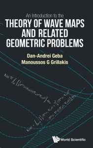 Title: An Introduction To The Theory Of Wave Maps And Related Geometric Problems, Author: Dan-andrei Geba