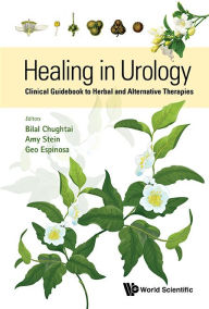 Title: Healing In Urology: Clinical Guidebook To Herbal And Alternative Therapies, Author: Bilal Chughtai