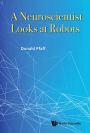NEUROSCIENTIST LOOKS AT ROBOTS, A: Proceedings of the 4th International Colloquium on Differential Geometry and its Related Fields