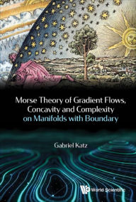 Title: MORSE THEO OF GRADIENT FLOW, CONCAV & COMPLEX MANIFOLD BOUND, Author: Gabriel Katz