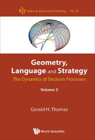 Title: GEOMETRY, LANGUAGE & STRATE (V2): The Dynamics of Decision Processes 2, Author: Gerald H Thomas