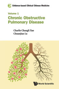 Title: Evidence-based Clinical Chinese Medicine - Volume 1: Chronic Obstructive Pulmonary Disease, Author: Charlie Changli Xue