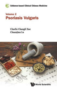 Title: Evidence-based Clinical Chinese Medicine - Volume 2: Psoriasis Vulgaris, Author: Claire Shuiqing Zhang