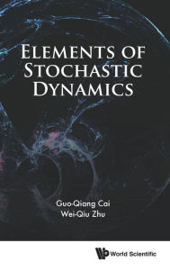 Title: Elements Of Stochastic Dynamics, Author: Guo-qiang Cai