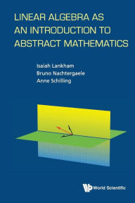 Title: Linear Algebra As An Introduction To Abstract Mathematics, Author: Bruno Nachtergaele