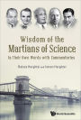 WISDOM OF THE MARTIANS OF SCIENCE: In Their Own Words with Commentaries