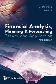Title: Financial Analysis, Planning And Forecasting: Theory And Application (Third Edition) / Edition 3, Author: Cheng Few Lee