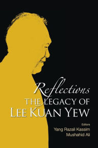 Title: Reflections: The Legacy Of Lee Kuan Yew, Author: Yang Razali Kassim
