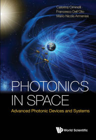 Title: PHOTONICS IN SPACE: ADVANCED PHOTONIC DEVICES AND SYSTEMS: Advanced Photonic Devices and Systems, Author: Caterina Ciminelli