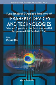 Title: FUNDAMENTAL & APPLIED PROBLEMS OF TERAHERTZ DEVICES & TECH: Selected Papers from the Russia-Japan-USA Symposium (RJUS TeraTech-2014), Author: Michael S Shur