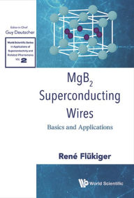 Title: MGB2 SUPERCONDUCTING WIRES: BASICS AND APPLICATIONS: Basics and Applications, Author: Rene Flukiger