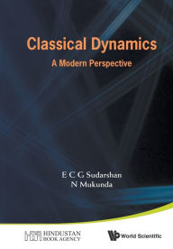 Title: Classical Dynamics: A Modern Perspective, Author: E C George Sudarshan