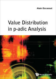 Title: VALUE DISTRIBUTION IN P-ADIC ANALYSIS, Author: Alain Escassut