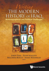 Title: Writing The Modern History Of Iraq: Historiographical And Political Challenges, Author: Riccardo Bocco