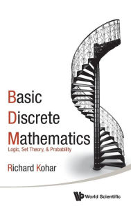 Title: Basic Discrete Mathematics: Logic, Set Theory, And Probability, Author: Richard Kohar
