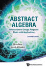 Abstract Algebra: Introduction To Groups, Rings And Fields With Applications (Second Edition)