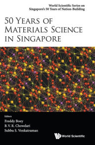 Title: 50 Years Of Materials Science In Singapore, Author: Freddy Yin Chiang Boey
