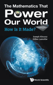 Title: Mathematics That Power Our World, The: How Is It Made?, Author: Joseph Khoury