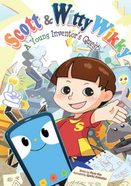 Title: SCOTT & WITTY WIKKY: A YOUNG INVENTOR'S QUEST: A Young Inventor's Quest, Author: Perry Gee