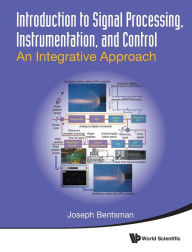Title: Introduction To Signal Processing, Instrumentation, And Control: An Integrative Approach, Author: Joseph Bentsman