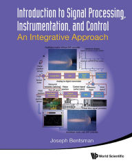 Title: INTRO TO SIGNAL PROCESSING, INSTRUMENTATION & CONTROL: An Integrative Approach, Author: Joseph Bentsman