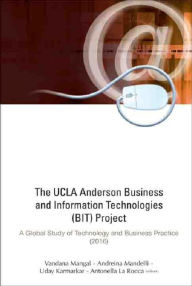 Title: UCLA ANDERSON BUSINESS & INFO TECHNOLOGIES (BIT) PROJECT: A Global Study of Technology and Business Practice (2016), Author: Vandana Mangal