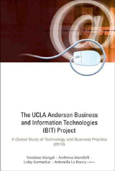 UCLA ANDERSON BUSINESS & INFO TECHNOLOGIES (BIT) PROJECT: A Global Study of Technology and Business Practice (2016)