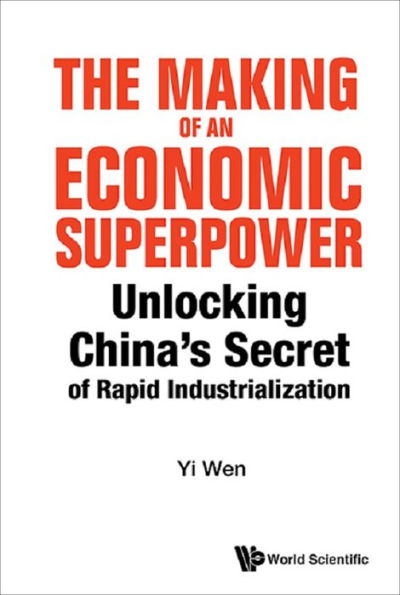 MAKING OF AN ECONOMIC SUPERPOWER, THE: Unlocking China's Secret of Rapid Industrialization