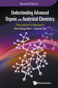 Title: Understanding Advanced Organic And Analytical Chemistry: The Learner's Approach (Revised Edition), Author: Jeanne Tan
