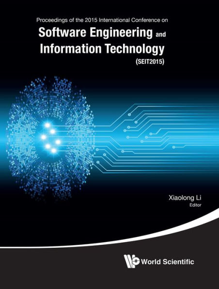 SOFTWARE ENGINEERING AND INFORMATION TECHNOLOGY: Proceedings of the 2015 International Conference on Software Engineering and Information Technology (SEIT2015)