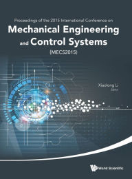 Title: Mechanical Engineering And Control Systems - Proceedings Of 2015 International Conference (Mecs2015), Author: Xiaolong Li