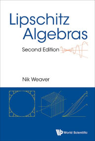 Title: LIPSCHITZ ALGEBRAS (2ND ED), Author: Nik Weaver