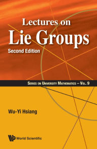 Title: Lectures On Lie Groups (Second Edition), Author: Wu-yi Hsiang