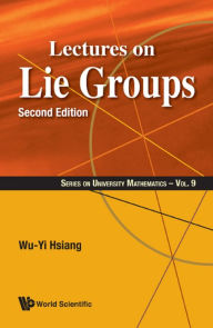 Title: LECTURES ON LIE GROUPS (2ND ED), Author: Wu-yi Hsiang